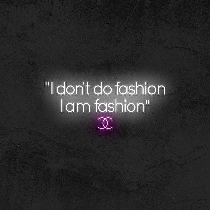 I DON'T DO FASHION I AM FASHION (Coco Chanel) - Good Vibes Neon