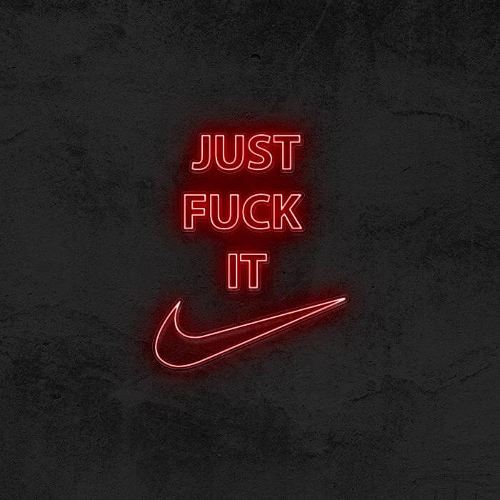 Just Fuck It - Nike Neon Sign