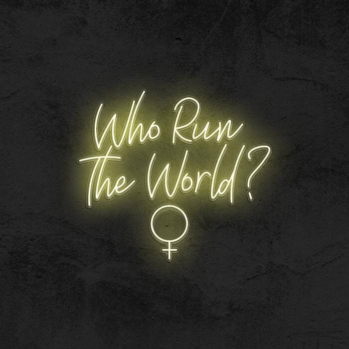 WHO RUN THE WORLD? 👧 - Good Vibes Neon