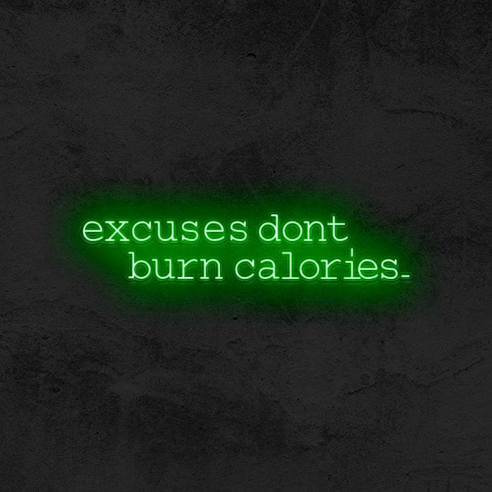 Excuses Don’t Burn Calories - Good Vibes Neon
