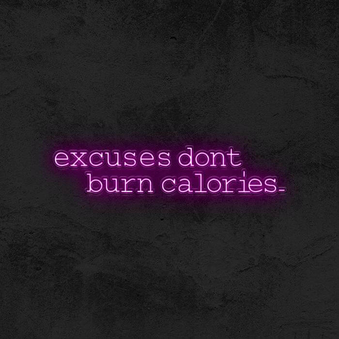 Excuses Don’t Burn Calories - Good Vibes Neon