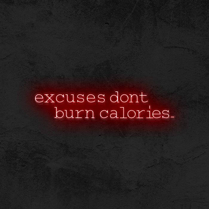 Excuses Don’t Burn Calories - Good Vibes Neon