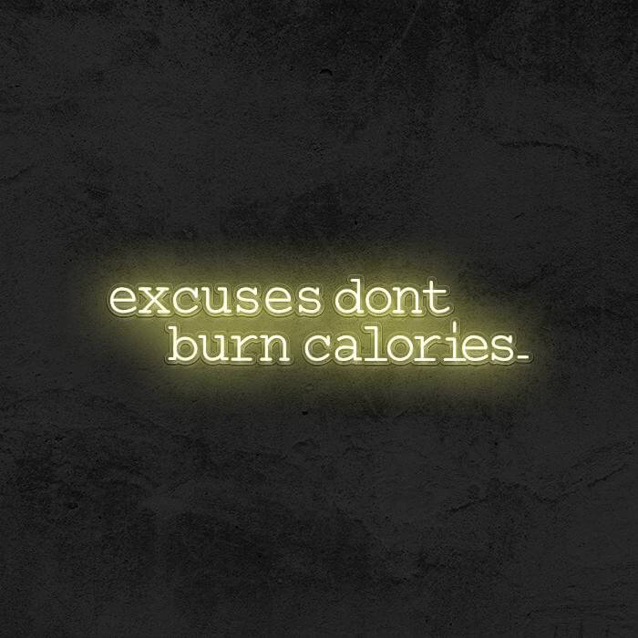 Excuses Don’t Burn Calories - Good Vibes Neon