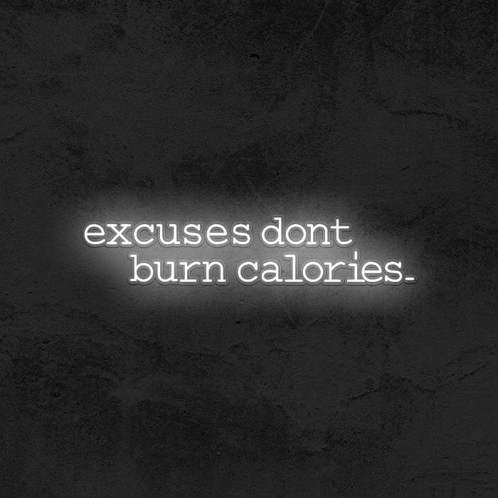 Excuses Don’t Burn Calories - Good Vibes Neon