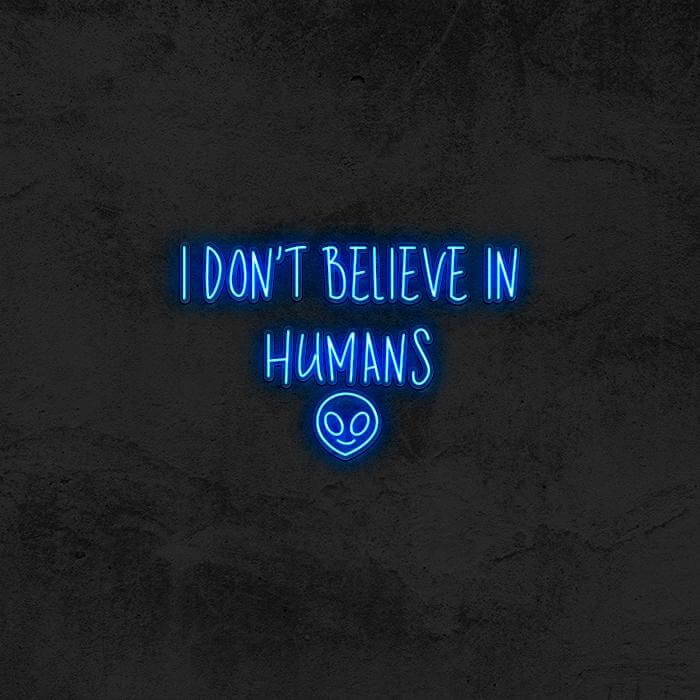I Don’t Believe In Humans 👽 - Good Vibes Neon