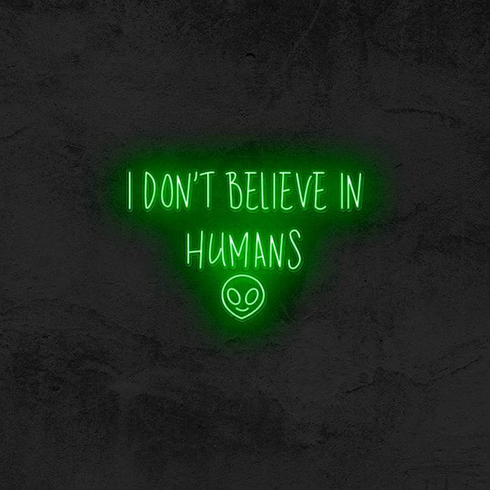 I Don’t Believe In Humans 👽 - Good Vibes Neon