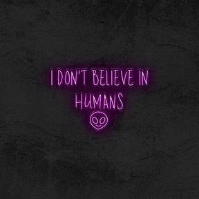 I Don’t Believe In Humans 👽 - Good Vibes Neon