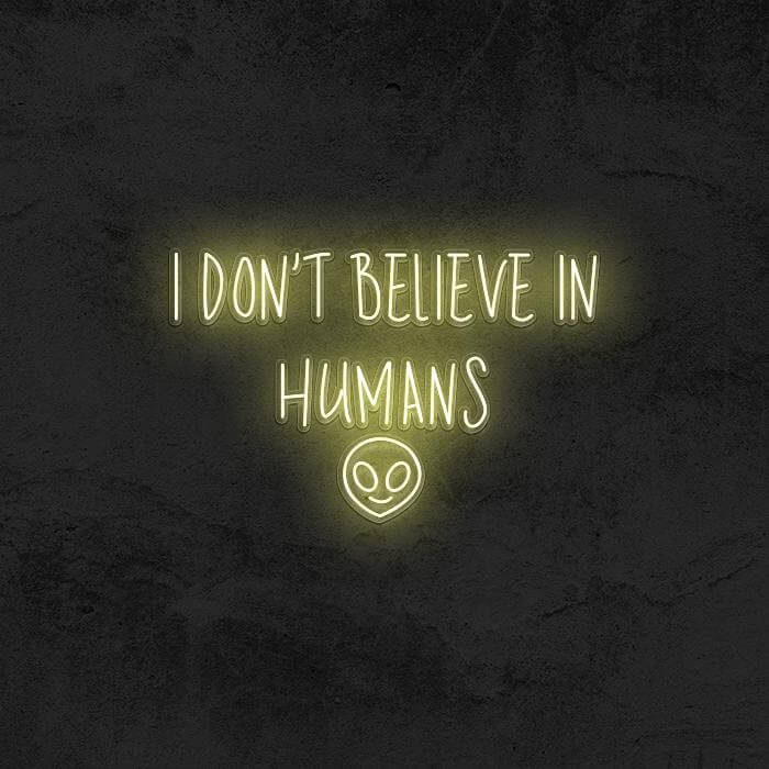 I Don’t Believe In Humans 👽 - Good Vibes Neon