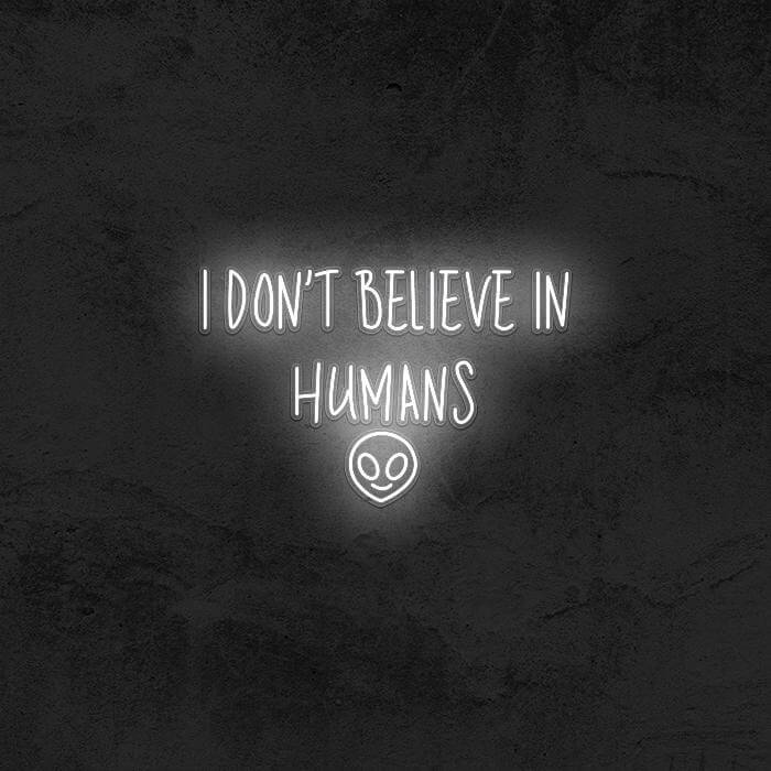 I Don’t Believe In Humans 👽 - Good Vibes Neon
