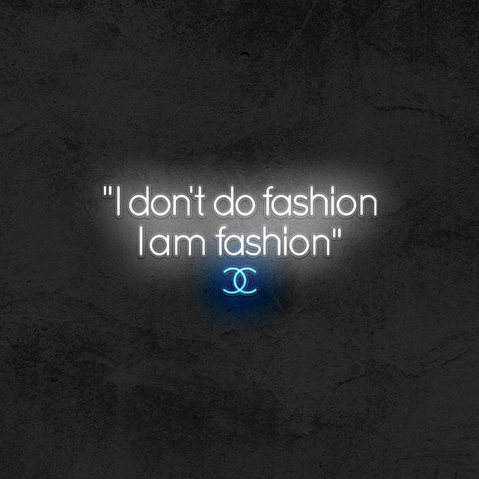 I DON'T DO FASHION I AM FASHION (Coco Chanel)