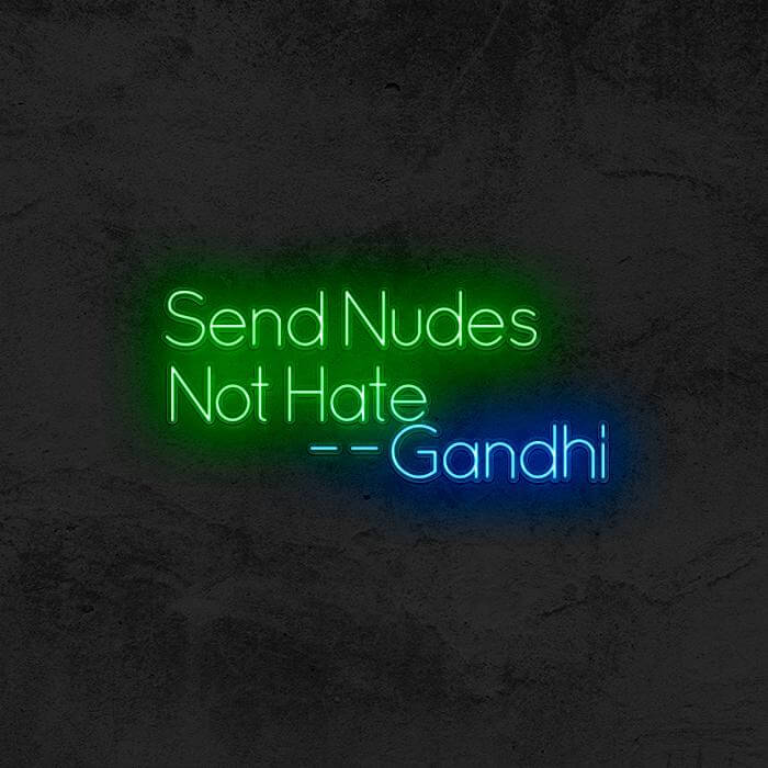 SEND NUDES NOT HATE (Gandhi) - Good Vibes Neon