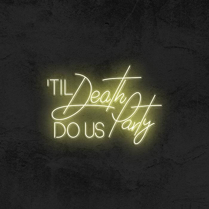 Til Death Do Us Party - Good Vibes Neon